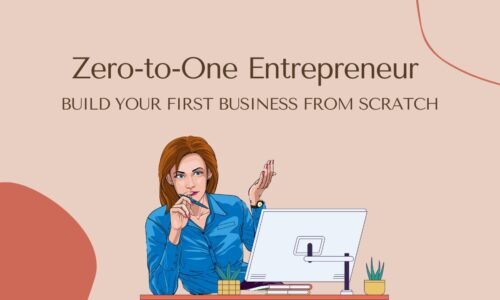 Zero-to-One Entrepreneur: Build Your First Business from Scratch