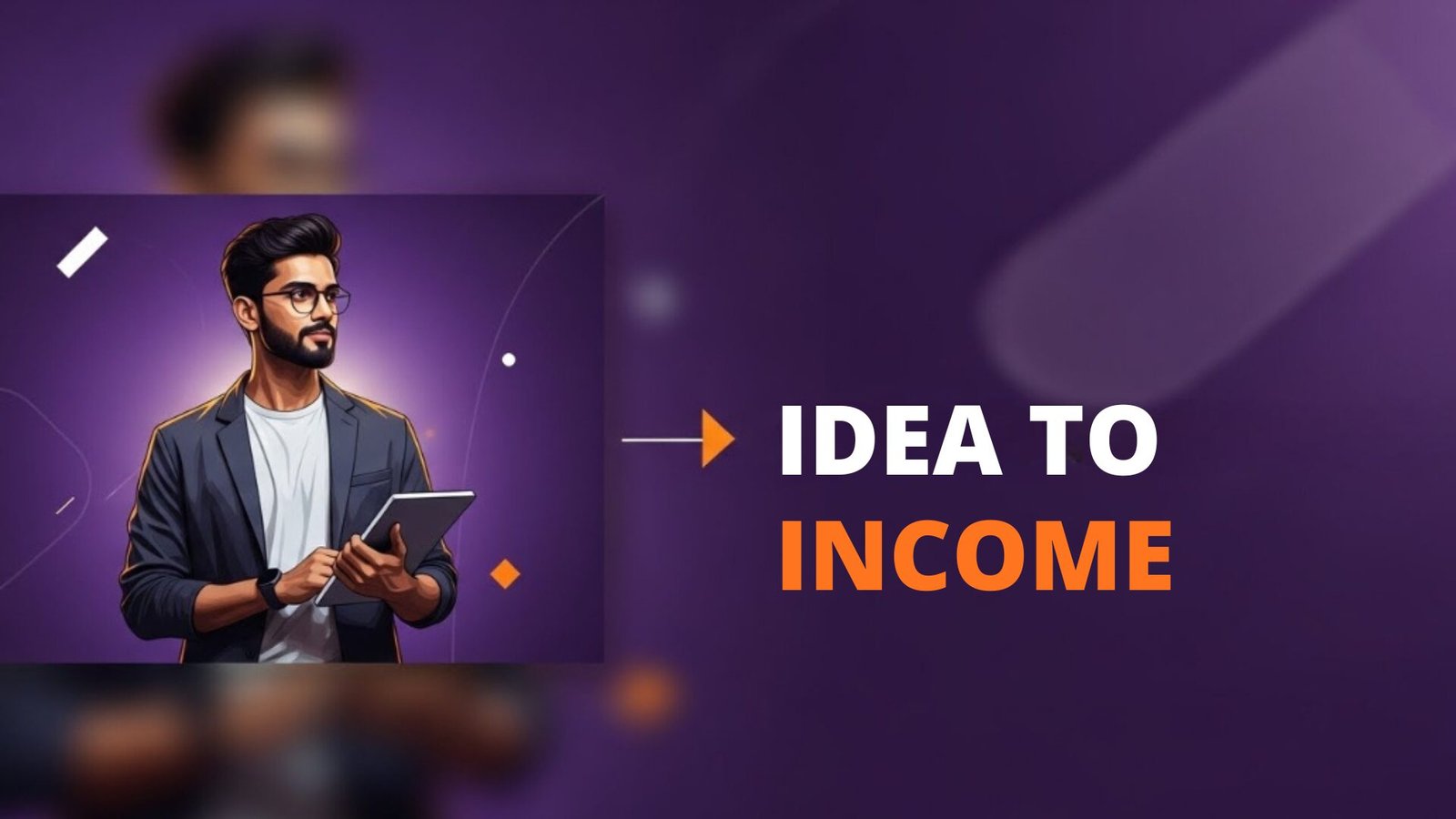 Idea to income