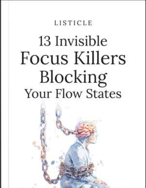 13 Invisible Focus Killers Blocking Your Flow States