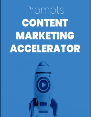Content Marketing Accelerator Prompts