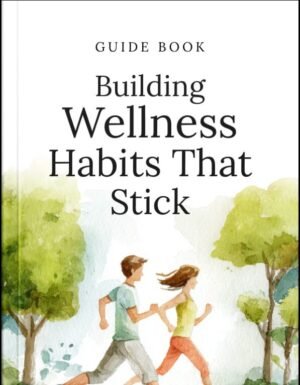 Building Wellness Habits That Stick Guide