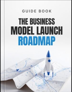 The Business Model Launch Roadmap Guide