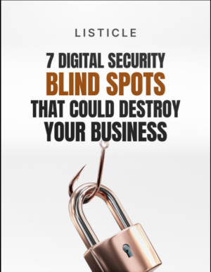 7 Digital Security Blind Spots That Could Destroy Your Business