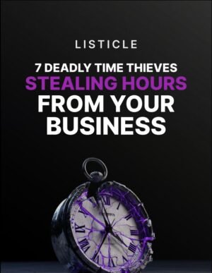 7 Deadly Time Thieves Stealing Hours From Your Business