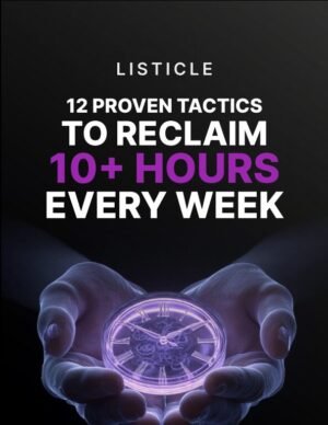 12 Proven Tactics to Reclaim 10+ Hours Every Week