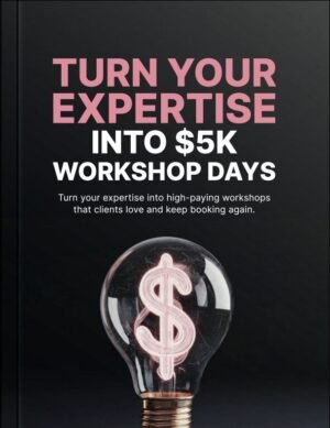 Turn Your Expertise Into $5K Workshop Days