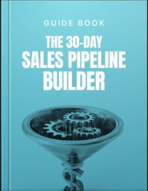 The 30-Day Sales Pipeline Builder Guide