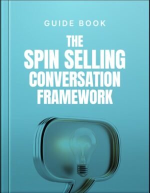 The SPIN Selling Conversation Framework Guide