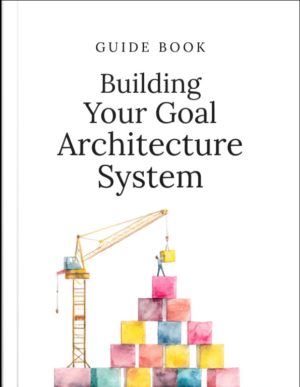 Building Your Goal Architecture System Guide