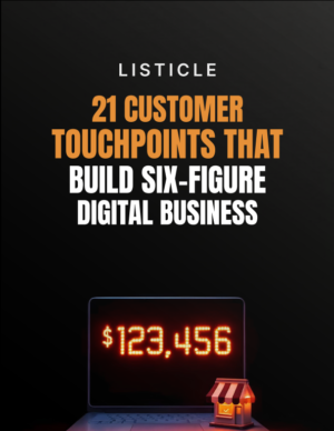 21 Customer Touchpoints That Build Six-Figure Digital Businesses