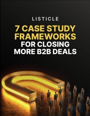 7 Case Study Frameworks for Closing More B2B Deals