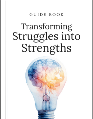 Transforming Struggles into Strengths Guide