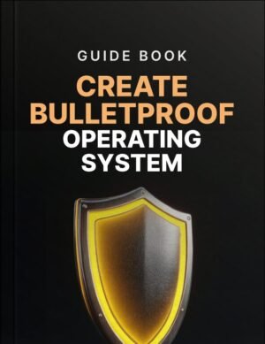 Create Bulletproof Operating Systems Guide
