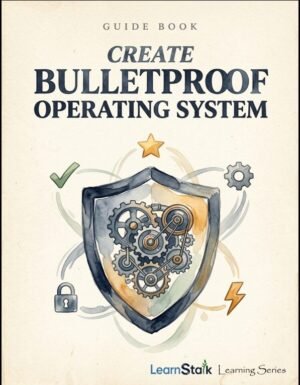 Create Bulletproof Operating Systems Guide