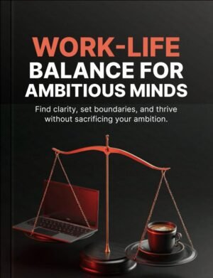 Work-Life Balance for Ambitious Minds